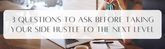 3 Questions to Ask Before Taking Your Side Hustle to the Next Level